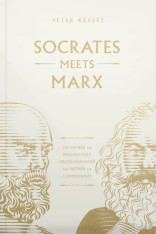 Socrates Meets Marx: The Father of Philosophy Cross-Examines the Father of Communism